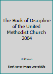 Leather Bound The Book of Discipline of the United Methodist Church 2004 Book