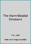 Hardcover The Warm-Blooded Dinosaurs Book