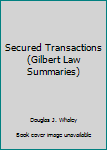 Paperback Secured Transactions (Gilbert Law Summaries) Book