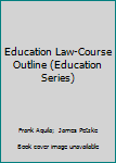 Paperback Education Law-Course Outline (Education Series) Book