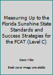 Unknown Binding Measuring Up to the Florida Sunshine State Standards and Success Strategies for the FCAT (Level C) Book