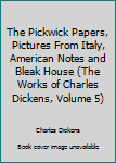 The Pickwick Papers, Pictures From Italy, American Notes and Bleak House (The Works of Charles Dickens, Volume 5)