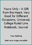 Paperback Yours Only : A Gift from the Heart, Very Good for Different Occasions, Universal, College Ruled Line Notebook, Journal Book