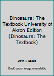 Dinosaurs: The Textbook University of Akron Edition