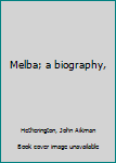 Hardcover Melba; a biography, Book