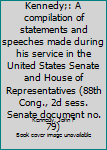 Unknown Binding John Fitzgerald Kennedy;: A compilation of statements and speeches made during his service in the United States Senate and House of Representatives (88th Cong., 2d sess. Senate document no. 79) Book
