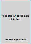 Frederic Chopin: Son of Poland