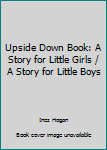 Hardcover Upside Down Book: A Story for Little Girls / A Story for Little Boys Book