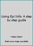 Paperback Using Epi Info: A step by step guide Book