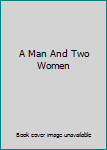 Hardcover A Man And Two Women Book