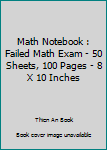 Paperback Math Notebook : Failed Math Exam - 50 Sheets, 100 Pages - 8 X 10 Inches Book