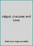 Paperback catgut, crocuses and cows Book