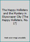 The Happy Hollisters and the Mystery in Skyscraper City (Happy Hollisters, #17)