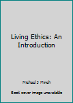 Hardcover Living Ethics: An Introduction Book