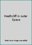 Paperback Heathcliff in outer Space Book