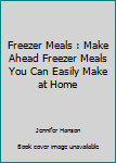 Paperback Freezer Meals : Make Ahead Freezer Meals You Can Easily Make at Home Book