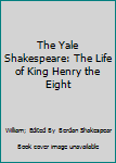 Unknown Binding The Yale Shakespeare: The Life of King Henry the Eight Book