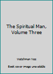 Paperback The Spiritual Man, Volume Three Book