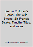 Best in Children's Books. The Wild Swans, Sir Francis Drake, Timothy Titus, and more