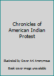 Unknown Binding Chronicles of American Indian Protest Book