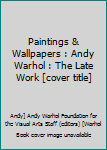 Paintings & Wallpapers : Andy Warhol : The Late Work [cover title]