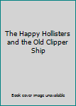 The Happy Hollisters and the Old Clipper Ship