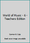 Spiral-bound World of Music - 6 - Teachers Edition Book