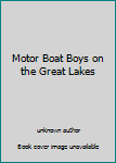 Unknown Binding Motor Boat Boys on the Great Lakes Book