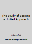 Hardcover The Study of Society: a Unified Approach Book