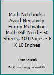 Paperback Math Notebook : Avoid Negativity Funny Motivation Math Gift Nerd - 50 Sheets, 100 Pages - 8 X 10 Inches Book