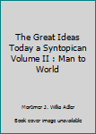 Unknown Binding The Great Ideas Today a Syntopican Volume II : Man to World Book