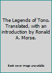 The Legends of Tono. Translated, with an introduction by Ronald A. Morse.
