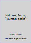 Unknown Binding Help me, Jesus, (Fountain books) Book
