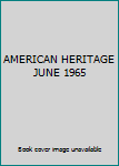 Hardcover AMERICAN HERITAGE JUNE 1965 Book