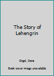The Story of Lehengrin
