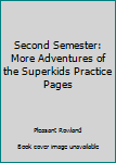 Unknown Binding Second Semester: More Adventures of the Superkids Practice Pages Book