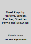 Great Plays by Marlowe, Jonson, Fletcher, Sheridan, Payne and Browning