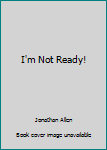 Paperback I'm Not Ready! Book