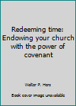 Paperback Redeeming time: Endowing your church with the power of covenant Book