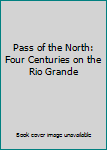 Hardcover Pass of the North: Four Centuries on the Rio Grande Book