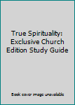 Paperback True Spirituality: Exclusive Church Edition Study Guide Book