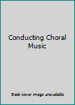 Hardcover Conducting Choral Music Book