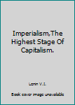 Paperback Imperialism,The Highest Stage Of Capitalism. Book