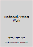 The mediaeval artist at work