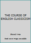 Unknown Binding THE COURSE OF ENGLISH CLASSICISM Book