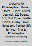 Paperback Welcome to Philadelphia - United States : Lined Travel Journal, 120 Pages, 6x9, Soft Cover, Matte Finish, Funny Travel Notebook, Perfect Gift for Your Trip to Philadelphia Book