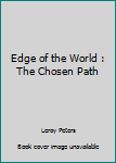 Paperback Edge of the World : The Chosen Path Book