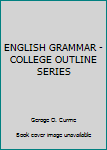 ENGLISH GRAMMAR - COLLEGE OUTLINE SERIES