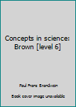 Unknown Binding Concepts in science: Brown [level 6] Book