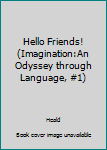 Paperback Hello Friends! (Imagination:An Odyssey through Language, #1) Book